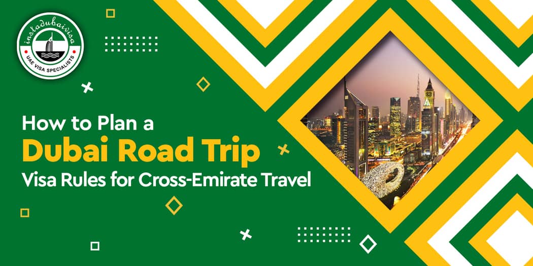 How to Plan a Dubai Road Trip: Visa Rules for Cross-Emirate Travel